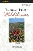 Tallgrass Prairie Wildflowers: A Field Guide to Common Wildflowers and Plants of the Prairie Midwest