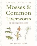 Ecological Guide to the Mosses and Common Liverworts of the Northeast